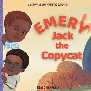 Emery Jack the Copy Cat: A Story About Autistic Echoing, Paperback - Dezi Shepperd imagine