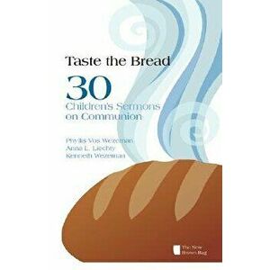 Taste the Bread: 30 Children's Sermons on Communion, Paperback - Phyllis Vos Wezeman imagine