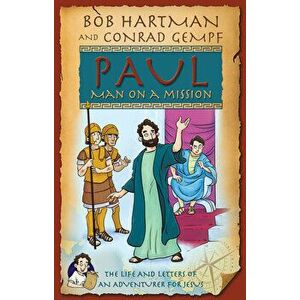Paul Man on Mission: The Life and Letters of an Adventurer for Jesus, Paperback - Bob Hartman imagine
