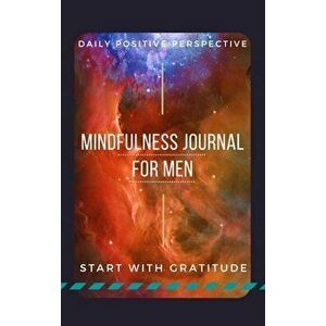 Mindfulness Journal For Men: Guided Positivity Journal For Men Daily Guided Prompts For Gratitude, Self Confidence, Positive Perspective For A Happ - imagine