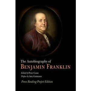 The Autobiography of Benjamin Franklin: Penn Reading Project Edition, Paperback - Benjamin Franklin imagine
