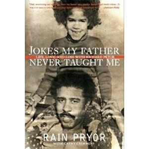Jokes My Father Never Taught Me: Life, Love, and Loss with Richard Pryor, Paperback - Rain Pryor imagine