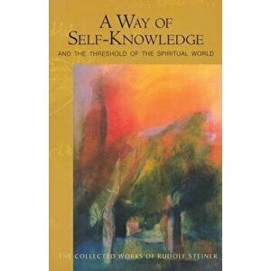 A Way of Self-Knowledge: And the Threshold of the Spiritual World (Cw 16-17), Paperback - Rudolf Steiner imagine