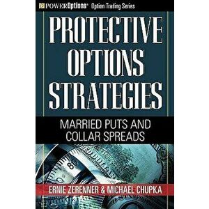 Protective Options Strategies: Married Puts and Collar Spreads, Paperback - Ernie Zerenner imagine