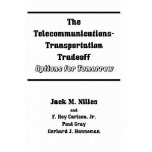 The Telecommunications-Transportation Tradeoff: Options for Tomorrow, Paperback - Jack M. Nilles imagine