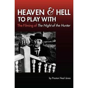 Heaven and Hell to Play With: The Filming of The Night of the Hunter, Paperback - Preston Neal Jones imagine