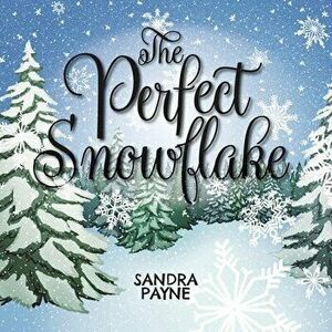 The Perfect Snowflake, Paperback - Sandra Payne imagine