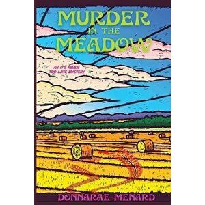Murder in the Meadow: An It's Never Too Late Mystery, Paperback - Donnarae Menard imagine