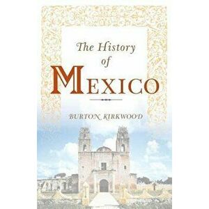 The History of Mexico, Paperback - Burton Kirkwood imagine