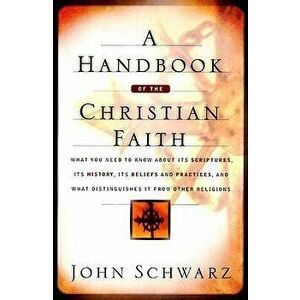A Handbook of the Christian Faith, Paperback - John Schwarz imagine