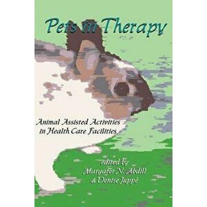 Pets in Therapy: Animal Assisted Activities in Health Care Facilities, Paperback - Margaret Abdil imagine