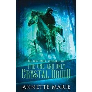 The One and Only Crystal Druid, Paperback - Annette Marie imagine