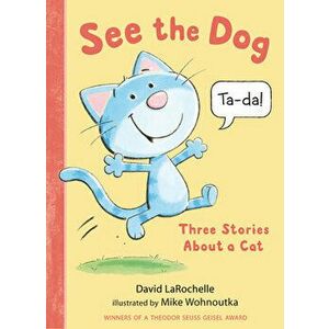 See the Dog: Three Stories about a Cat, Hardcover - David Larochelle imagine
