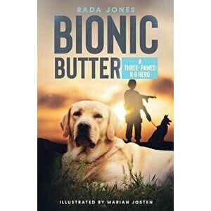 Bionic Butter: A Three-Pawed K-9 Hero., Paperback - Rada Jones imagine