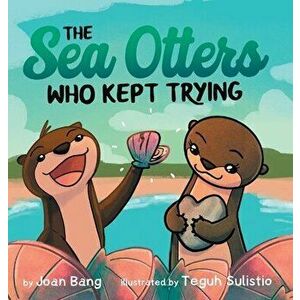 The Sea Otters Who Kept Trying, Hardcover - Joan Bang imagine
