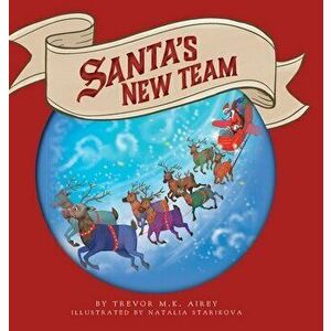 Santa's New Team, Hardcover - Trevor M. K. Airey imagine
