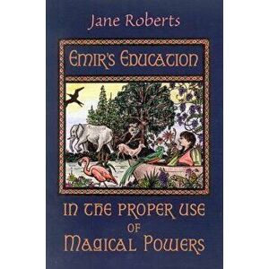 Emir's Education in the Proper Use of Magical Powers [With Flaps], Paperback - Jane Roberts imagine