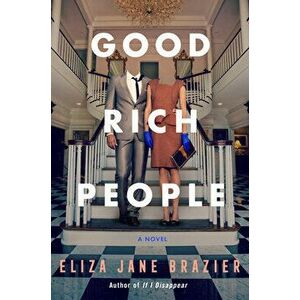 Good Rich People, Hardcover - Eliza Jane Brazier imagine