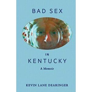 Bad Sex in Kentucky, Paperback - Kevin Lane Dearinger imagine