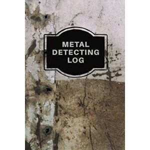 Metal Detecting Log Book: Metal Detectorists Record Book, Dirt Fishing Notebook, Pocket Size Treasure Hunting Journal, Metal Detector Gift - Teresa Ro imagine