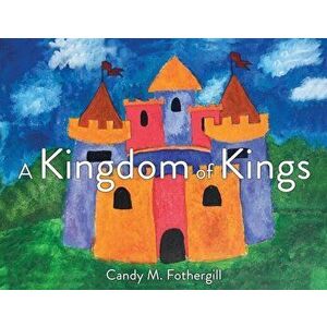 A Kingdom of Kings, Paperback - Candy M. Fothergill imagine