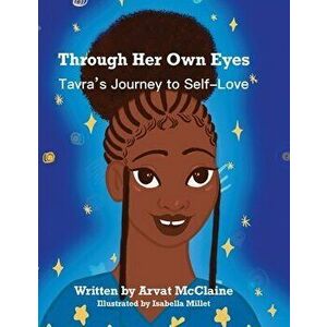 Through Her Own Eyes: Tarva's Journey to Self-Love, Paperback - Arvat McClaine imagine