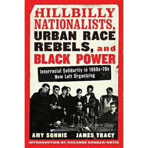 Hillbilly Nationalists, Urban Race Rebels, and Black Power - Updated and Revised: Interracial Solidarity in 1960s-70s New Left Organizing - Amy Sonnie imagine