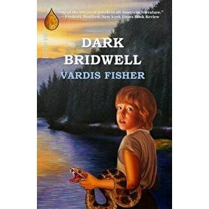 Dark Bridwell, Paperback - Vardis Fisher imagine
