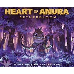 Heart of Anura: Aetherbloom, Hardcover - Tyler Hendley imagine