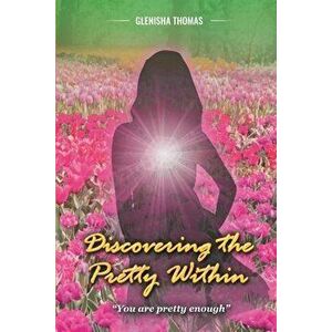 Discovering the Pretty Within, Paperback - Glenisha Thomas imagine
