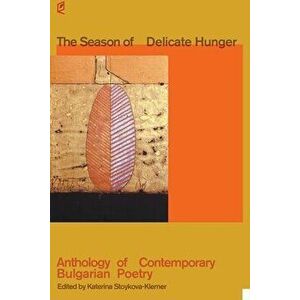 The Season of Delicate Hunger, Paperback - Katerina Stoykova imagine