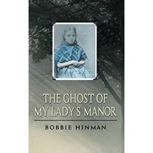 The Ghost of My Lady's Manor, Hardcover - Bobbie Hinman imagine
