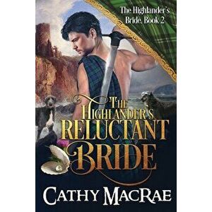 The Highlander's Reluctant Bride: A Scottish Medieval Romance, Paperback - Cathy MacRae imagine