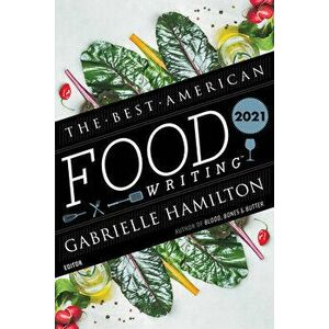 The Best American Food Writing 2021, Paperback - Gabrielle Hamilton imagine