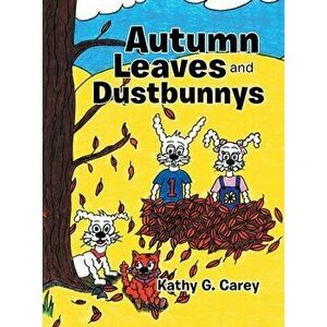 Autumn Leaves and Dustbunnys, Hardcover - Kathy G. Carey imagine