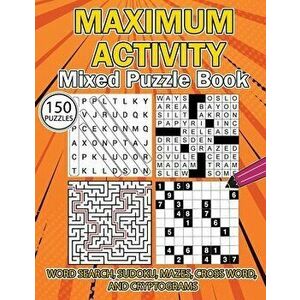 MAXIMUM ACTIVITY Mixed puzzle book: Variety Puzzles Book, Word Search, Sudoku, Mazes, Cross Words and Cryptograms, 150 unique puzzles - Sylvester Moor imagine