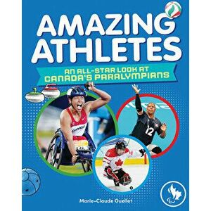 Amazing Athletes: An All-Star Look at Canada's Paralympians, Hardcover - Marie-Claude Ouellet imagine