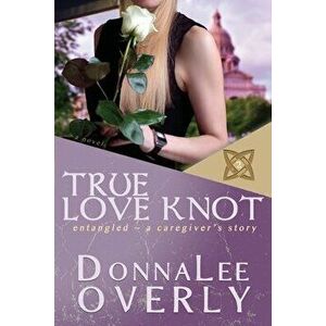 True Love Knot: entangled, Paperback - Donnalee Overly imagine