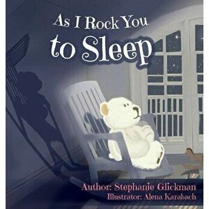 As I Rock You to Sleep, Hardcover - Stephanie Glickman imagine