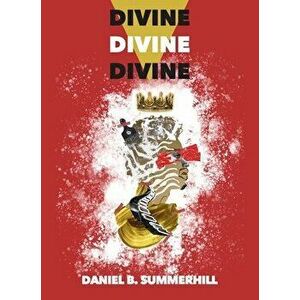 Divine, Divine, Divine, Paperback - Daniel B. Summerhill imagine
