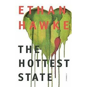 The Hottest State, Hardcover - Ethan Hawke imagine