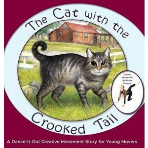 The Cat with the Crooked Tail: A Dance-It-Out Creative Movement Story for Young Movers, Hardcover - Once Upon A. Dance imagine