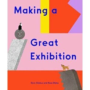 Making a Great Exhibition (Books for Kids, Art for Kids, Art Book), Hardcover - Doro Globus imagine