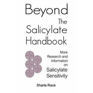 Beyond the Salicylate Handbook: More Research and Information on Salicylate Sensitivity, Paperback - Sharla Race imagine