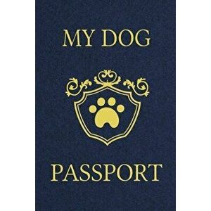 My Dog Passport: Pet Care Planner Book, Dog Health Care Log, Pet Vaccination Record, Dog Training Log, Pet Information Book, New Puppy - Paperland Onl imagine