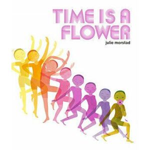 Time Is a Flower, Hardcover - Julie Morstad imagine