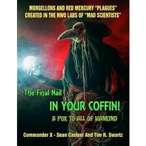 The Final Nail In Your Coffin! - A Pox To All Of Mankind: Morgellons And Red Mercury "Plagues" Created In NWO Labs Of "Mad Scientists" - Tim R. Swartz imagine