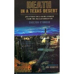 Death in a Texas Desert: And Other True Crime Stories from The Dallas Observer, Paperback - Carlton Stowers imagine