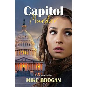 Capitol Murder, Paperback - Mike Brogan imagine