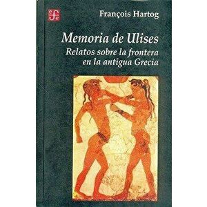 Memoria de Ulises: Relatos Sobre la Frontera en la Antigua Grecia, Paperback - Francois Hartog imagine